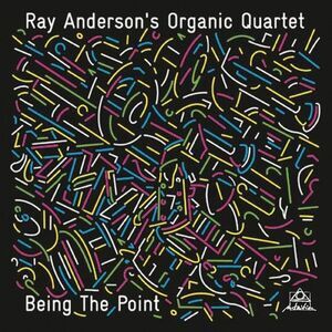 Anderson,Ray / Organic Quartet - Being the Point  CD